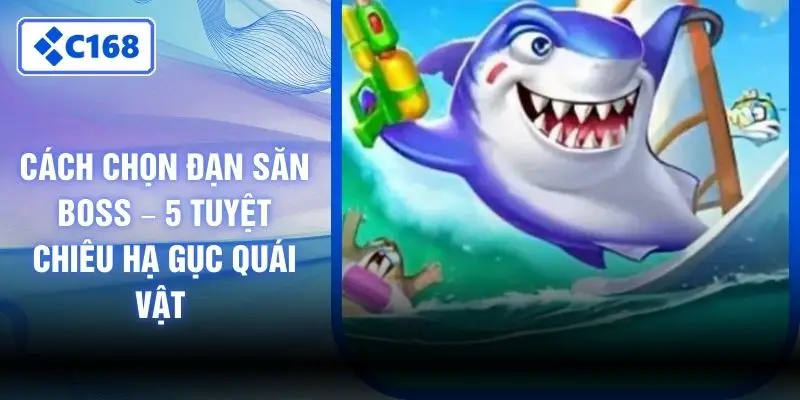 Cách Chọn Đạn Săn Boss – 5 Tuyệt Chiêu Hạ Gục Quái Vật