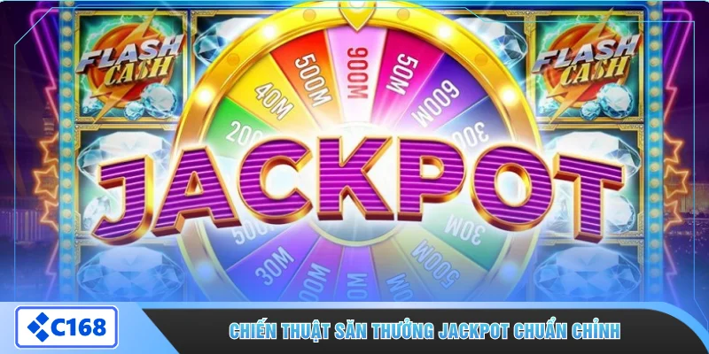 Chiến thuật săn thưởng Jackpot chuẩn chỉnh