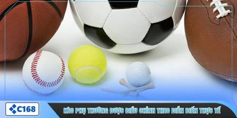 Kèo phụ thường được điều chỉnh theo diễn biến thực tế